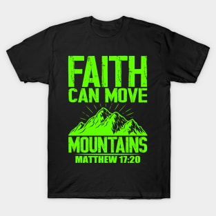 Faith Can Move Mountain - Matthew 17:20 T-Shirt